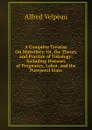 A Complete Treatise On Midwifery: Or, the Theory and Practice of Tokology: Including Diseases of Pregnancy, Labor, and the Puerperal State - Alfred Velpeau
