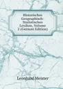 Historisches Geographisch-Statistisches Lexikon, Volume 2 (German Edition) - Leonhard Meister