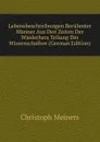 Lebensbeschreibungen Beruhmter Manner Aus Den Zeiten Der Wiederhers Tellung Der Wissenschaften (German Edition) - Christoph Meiners