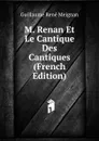 M. Renan Et Le Cantique Des Cantiques (French Edition) - Guillaume René Meignan