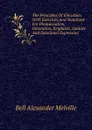 The Principles Of Elocution; With Exercises And Notations For Pronunciation, Intonation, Emphasis, Gesture And Emotional Expression - Alexander Melville Bell