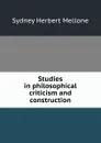 Studies in philosophical criticism and construction - Sydney Herbert Mellone