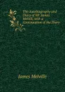 The Autobiography and Diary of Mr. James Melvill, with a Continuation of the Diary - James Melville