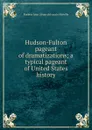 Hudson-Fulton pageant of dramatizations; a typical pageant of United States history - Norbert John. [from old catalo Melville