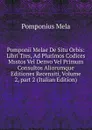 Pomponii Melae De Situ Orbis: Libri Tres, Ad Plurimos Codices Msstos Vel Denvo Vel Primum Consultos Aliorumque Editiones Recensiti, Volume 2,.part 2 (Italian Edition) - Pomponius Mela