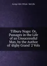Tilbury Nogo: Or, Passages in the Life of an Unsuccessful Man, by the Author of .digby Grand. 2 Vols - George John Whyte- Melville