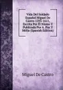 Vida Del Soldado Espanol Miguel De Castro 1593-1611, Escrita Por El Nismo Y Publicada Por A. Paz Y Melia (Spanish Edition) - Miguel De Castro