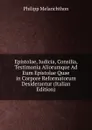 Epistolae, Iudicia, Consilia, Testimonia Aliorumque Ad Eum Epistolae Quae in Corpore Reformatorum Desiderantur (Italian Edition) - Philipp Melanchthon