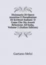 Dizionario Di Opere Anonime E Pseudonime Di Scrittori Italiani: O Come Che Sia Aventi Relazione All.italia, Volume 2 (Italian Edition) - Gaetano Melzi