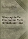 Geographie De Pomponius Mela (French Edition) - Pomponius Mela
