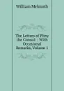 The Letters of Pliny the Consul: : With Occasional Remarks, Volume 1 - William Melmoth