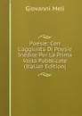 Poesie: Con L.aggiunta Di Poesie Inedite Per La Prima Volta Pubblicate (Italian Edition) - Giovanni Meli