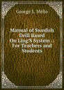 Manual of Swedish Drill Based On Ling.S System .: For Teachers and Students - George L. Mélio