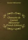 Chansons de Casimir Menestrier (French Edition) - Casimir Ménestrier