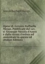 Opere di Antonio Raffaello Mengs. Pubblicate dal cav. d. Giuseppe Niccola d.Azara e dallo stesso rivedute ed aumentate in questa ed (Italian Edition) - Anton Raphael Mengs