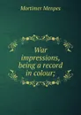 War impressions, being a record in colour; - Menpes Mortimer