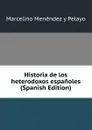 Historia de los heterodoxos espanoles (Spanish Edition) - Marcelino Menéndez y Pelayo