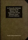 La Nouvelle Methode Raisonnee Du Blason: Pour L.apprendre D.une Maniere Aisee . (French Edition) - Claude François Menestrier