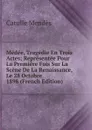 Medee, Tragedie En Trois Actes; Representee Pour La Premiere Fois Sur La Scene De La Renaissance, Le 28 Octobre 1898 (French Edition) - Mendès Catulle