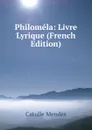 Philomela: Livre Lyrique (French Edition) - Mendès Catulle