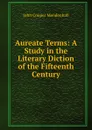 Aureate Terms: A Study in the Literary Diction of the Fifteenth Century - John Cooper Mendenhall