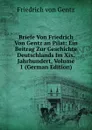 Briefe Von Friedrich Von Gentz an Pilat: Ein Beitrag Zur Geschichte Deutschlands Im Xix. Jahrhundert, Volume 1 (German Edition) - Friedrich von Gentz