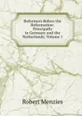Reformers Before the Reformation: Principally in Germany and the Netherlands, Volume 1 - Robert Menzies
