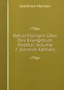 Betrachtungen Uber Das Evangelium Matthai, Volume 2 (German Edition) - Gottfried Menken