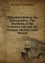 Reformers Before the Reformation: The Brethren of the Common Lot and the German Mystics. John Wessel - Robert Menzies