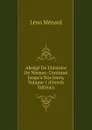 Abrege De L.histoire De Nismes: Continue Jusqu.a Nos Jours, Volume 1 (French Edition) - Léon Ménard