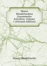 Moses Mendelssohns Gesammelte Schriften, Volume 1 (German Edition) - Moses Mendelssohn