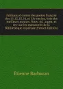 Fabliaux et contes des poetes francois des 11,12,13,14, et 15e siecles, tires des meilleurs auteurs. Nouv. ed., augm. et rev. sur les manuscrits de la Bibliotheque imperiale (French Edition) - Étienne Barbazan