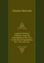 A general history of Rome; from the foundation of the city to the fall of Augustulus, B.C. 753-A.D. 476 - Merivale Charles