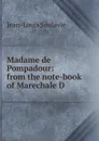 Madame de Pompadour: from the note-book of Marechale D. - Jean-Louis Soulavie