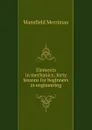Elements in mechanics; forty lessons for beginners in engineering - Merriman Mansfield