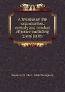 A treatise on the organization, custody and conduct of juries: including grand juries - Seymour D. 1842-1904 Thompson