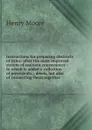 Instructions for preparing abstracts of titles: after the most improved system of eminent conveyances : to which is added a collection of precedents, . deeds, but also of connecting them together - Henry Moore
