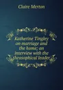 Katherine Tingley on marriage and the home; an interview with the theosophical leader - Claire Merton