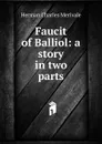 Faucit of Balliol: a story in two parts - Herman Charles Merivale