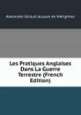 Les Pratiques Anglaises Dans La Guerre Terrestre (French Edition) - Alexandre Géraud Jacques An Mérignhac