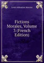 Fictions Morales, Volume 3 (French Edition) - Louis Sébastien Mercier