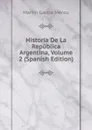 Historia De La Republica Argentina, Volume 2 (Spanish Edition) - Martín García Mérou