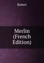 Merlin (French Edition) - Robert