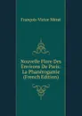 Nouvelle Flore Des Environs De Paris: La Phanerogamie (French Edition) - François-Victor Mérat