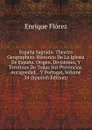Espana Sagrada: Theatro Geographico-Historico De La Iglesia De Espana. Origen, Divisiones, Y Terminos De Todas Sus Provincias. Antiguedad, . Y Portugal, Volume 34 (Spanish Edition) - Enrique Flórez