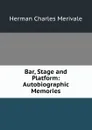Bar, Stage and Platform: Autobiographic Memories - Herman Charles Merivale