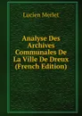 Analyse Des Archives Communales De La Ville De Dreux (French Edition) - Lucien Merlet