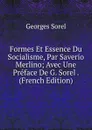Formes Et Essence Du Socialisme, Par Saverio Merlino; Avec Une Preface De G. Sorel . (French Edition) - Georges Sorel