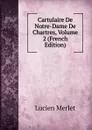 Cartulaire De Notre-Dame De Chartres, Volume 2 (French Edition) - Lucien Merlet