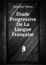 Etude Progressive De La Langue Francaise - Baptiste Méras